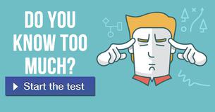 Do you know too much?
