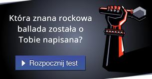 Która znana rockowa ballada została o Tobie napisana?