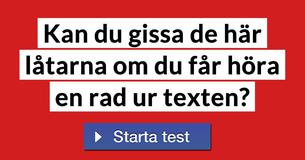 Kan du gissa de här låtarna om du får höra en rad ur texten?