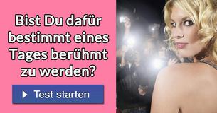 Bist Du dafür bestimmt eines Tages berühmt zu werden? 
