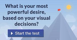 What is your most powerful desire, based on your visual decisions? 