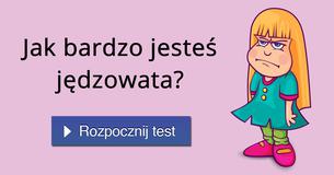 Jak bardzo jesteś jędzowata?