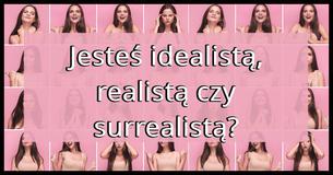 Jesteś idealistą, realistą czy surrealistą?