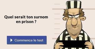 Quel serait ton surnom en prison ?