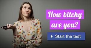 How bitchy are you?