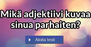 Mikä adjektiivi kuvaa sinua parhaiten?
