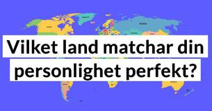 Vilket land matchar din personlighet perfekt?
