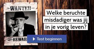 Welke beruchte misdadiger was jij in je vorig leven?