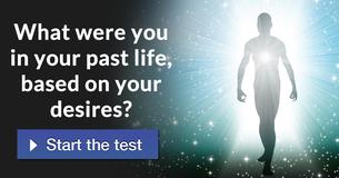 What were you in your past life, based on your desires?