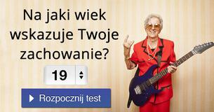 Na jaki wiek wskazuje Twoje zachowanie?