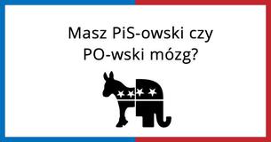 Masz PiS-owski czy PO-wski mózg?