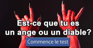 Est-ce que tu es un ange ou un diable?