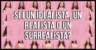 Sei idealista, realista o surrealista?