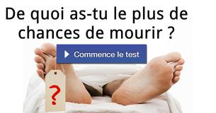 De quoi as-tu le plus de chances de mourir ?