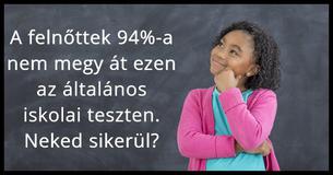 A felnőttek 94%-a nem tud átmenni ezen az általános iskolai teszten. Te át tudsz?