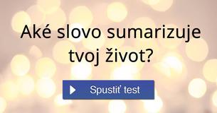 Aké slovo sumarizuje tvoj život?