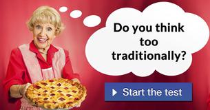 Do you think too traditionally?