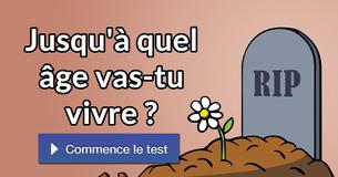 Jusqu'à quel âge vas-tu vivre ?