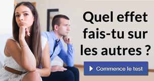 Quel effet fais-tu sur les autres ?