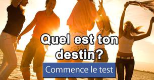 Quel est ton destin?