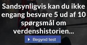 Sandsynligvis kan du ikke engang besvare 5 ud af 10 spørgsmål om verdenshistorien...