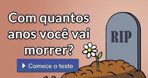 Com quantos anos você vai morrer?
