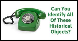 Can You Identify All Of These Historical Objects? If You Can You Are A Super Genius!
