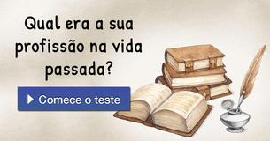 Qual era a sua profissão na vida passada? 