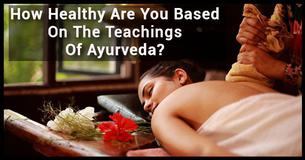 How Healthy Are You Based On The Teachings Of Ayurveda?