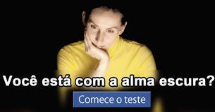 Você está com a alma escura?
