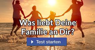 Was liebt Deine Familie an Dir?