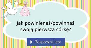 Jak powinieneś/powinnaś swoją pierwszą córkę?