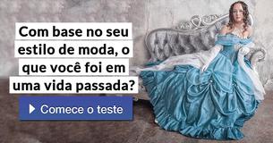 Com base no seu estilo de moda, o que você foi em uma vida passada?