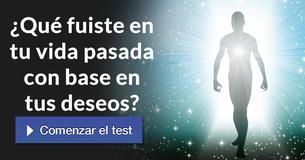¿Qué fuiste en tu vida pasada con base en tus deseos?