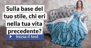 Sulla base del tuo stile, chi eri nella tua vita precedente?