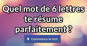 Quel mot de 6 lettres te résume parfaitement ?