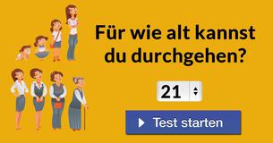 Für wie alt kannst Du durchgehen?