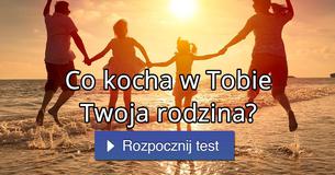 Co kocha w Tobie Twoja rodzina?