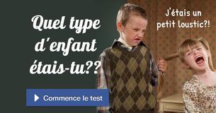 Quel type d'enfant étais-tu ?
