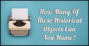 Can You Identify All Of These Historical Objects?