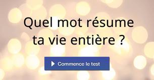 Quel mot résume ta vie entière ?