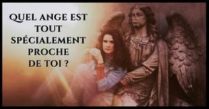Quel ange est tout spécialement proche de toi ?