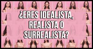 ¿Eres un idealista, un realista o un surrealista?