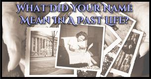 What Did Your Name Mean In A Past Life?