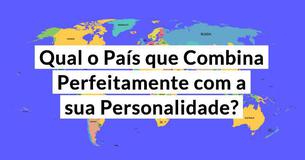 Qual o País que Combina Perfeitamente com a sua Personalidade?