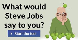 What would Steve Jobs say to you?