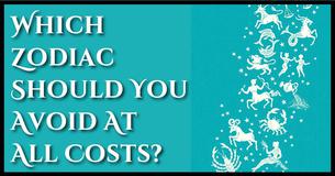 Which Zodiac Should You Avoid At All Costs?