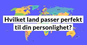 Hvilket land passer perfekt til din personlighet?