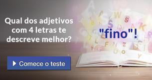 Qual dos adjetivos com 4 letras te descreve melhor?