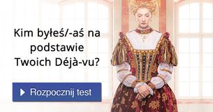Kim byłeś/-aś na podstawie Twoich Déjà-vu?